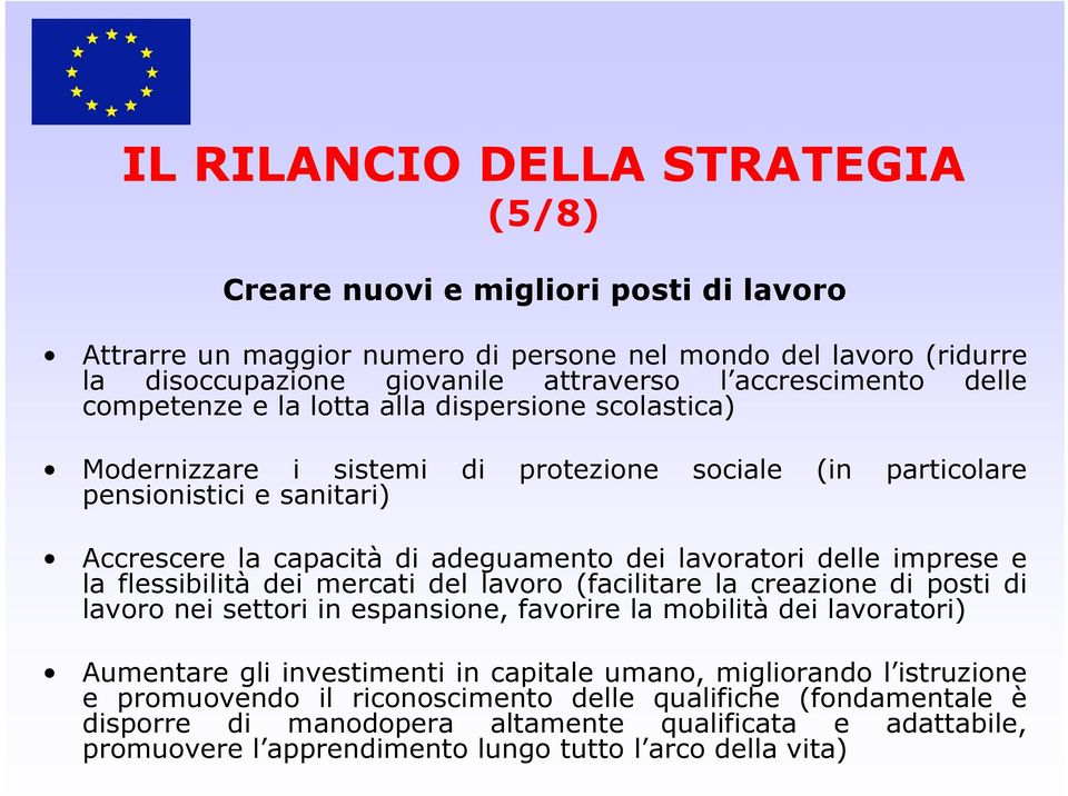 delle imprese e la flessibilità dei mercati del lavoro (facilitare la creazione di posti di lavoro nei settori in espansione, favorire la mobilità dei lavoratori) Aumentare gli investimenti in