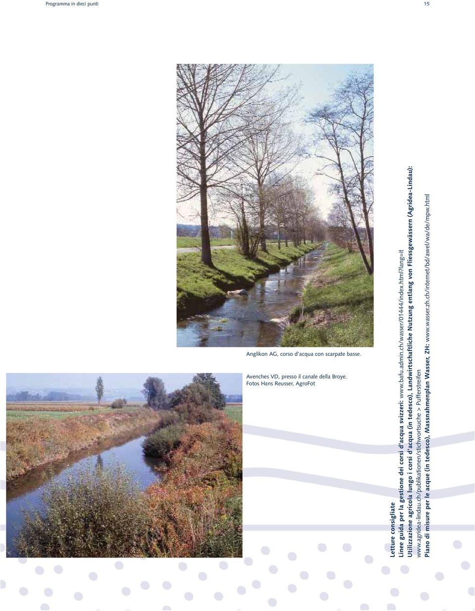 lang=it Utilizzazione agricola lungo i corsi d acqua (in tedesco), Landwirtschaftliche Nutzung entlang von Fliessgewässern (Agridea-Lindau): www.