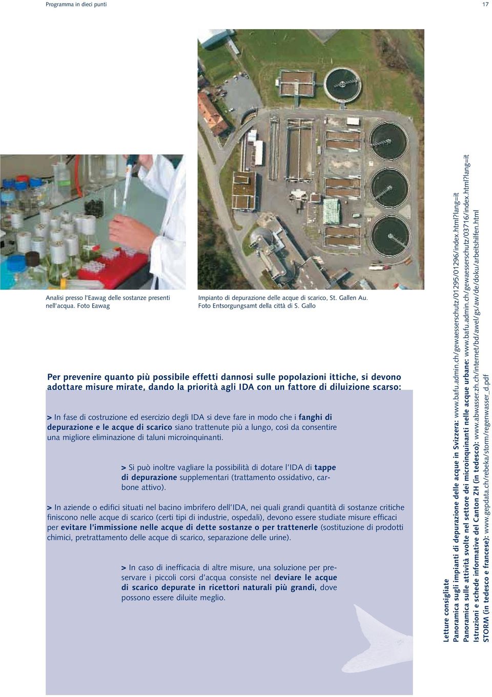 costruzione ed esercizio degli IDA si deve fare in modo che i fanghi di depurazione e le acque di scarico siano trattenute più a lungo, così da consentire una migliore eliminazione di taluni