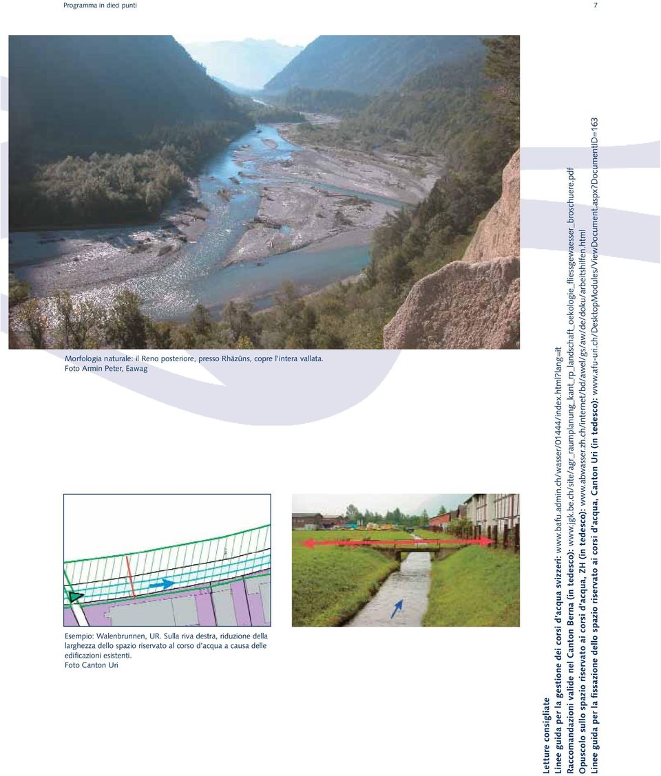 Foto Canton Uri Letture consigliate Linee guida per la gestione dei corsi d acqua svizzeri: www.bafu.admin.ch/wasser/01444/index.html?lang=it Raccomandazioni valide nel Canton Berna (in tedesco): www.