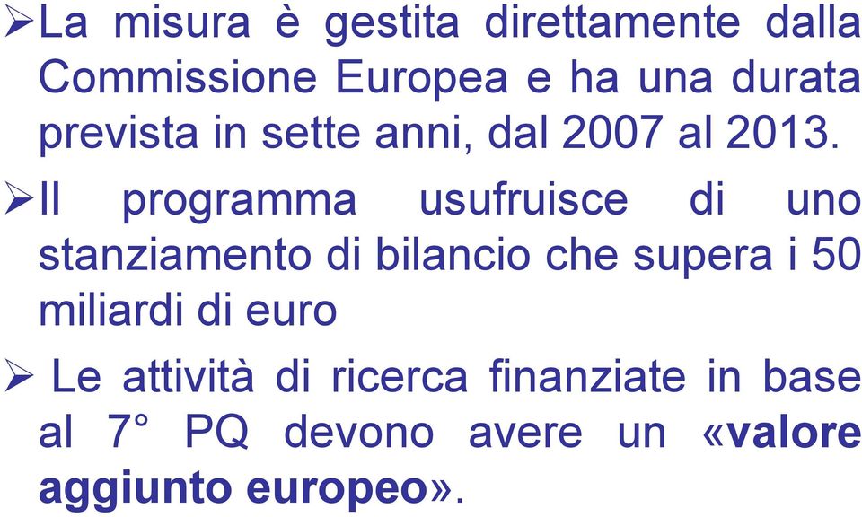 Il programma usufruisce di uno stanziamento di bilancio che supera i 50