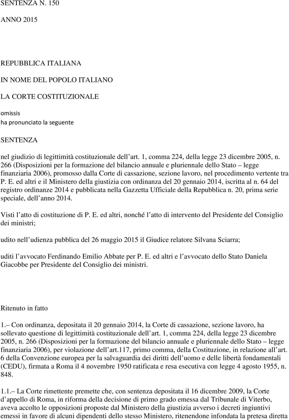 266 (Disposizioni per la formazione del bilancio annuale e pluriennale dello Stato legge finanziaria 2006), promosso dalla Corte di cassazione, sezione lavoro, nel procedimento vertente tra P. E.