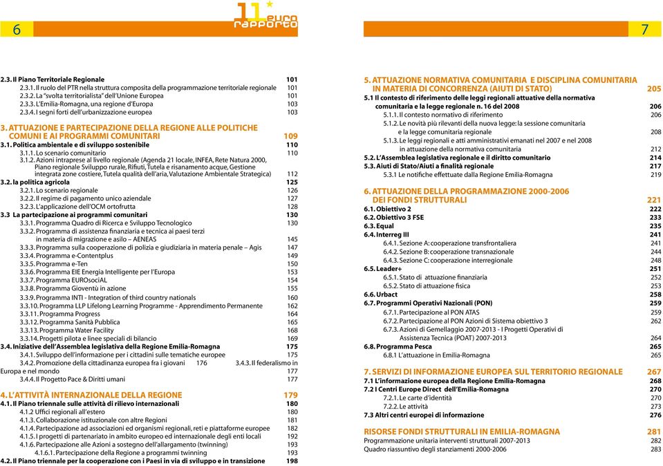 1. Politica ambientale e di sviluppo sostenibile 110 3.1.1. Lo scenario comunitario 110 3.1.2.