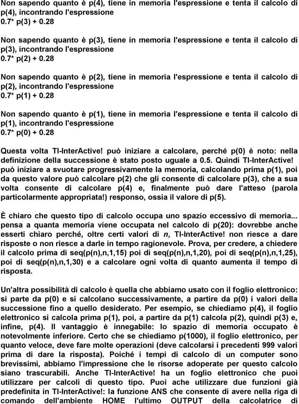 28 Non sapendo quanto è p(2), tiene in memoria l'espressione e tenta il calcolo di p(2), incontrando l'espressione 0.7* p(1) + 0.