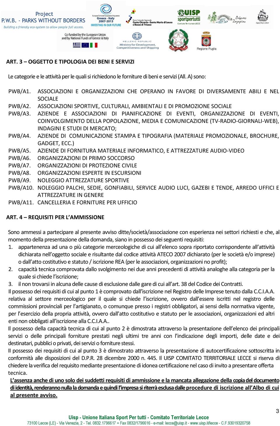 AZIENDE E ASSOCIAZIONI DI PIANIFICAZIONE DI EVENTI, ORGANIZZAZIONE DI EVENTI, COINVOLGIMENTO DELLA POPOLAZIONE, MEDIA E COMUNICAZIONE (TV-RADIO-GIORNALI-WEB), INDAGINI E STUDI DI MERCATO; PWB/A4.