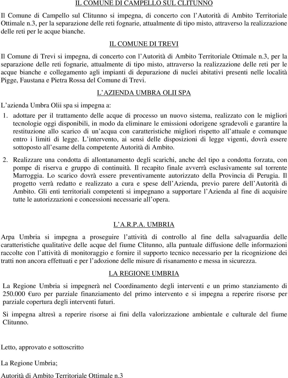 IL COMUNE DI TREVI Il Comune di Trevi si impegna, di concerto con l Autorità di Ambito Territoriale Ottimale n.