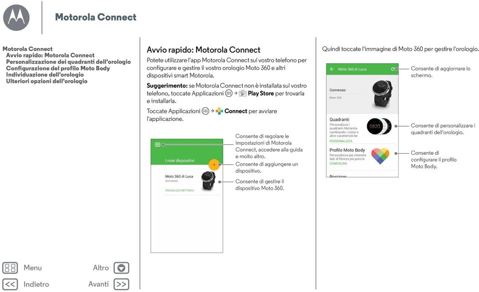 Suggerimento: se Motorola Connect non è installata sul vostro telefono, toccate Applicazioni > Play Store per trovarla e installarla. Toccate Applicazioni > Connect per avviare l'applicazione.