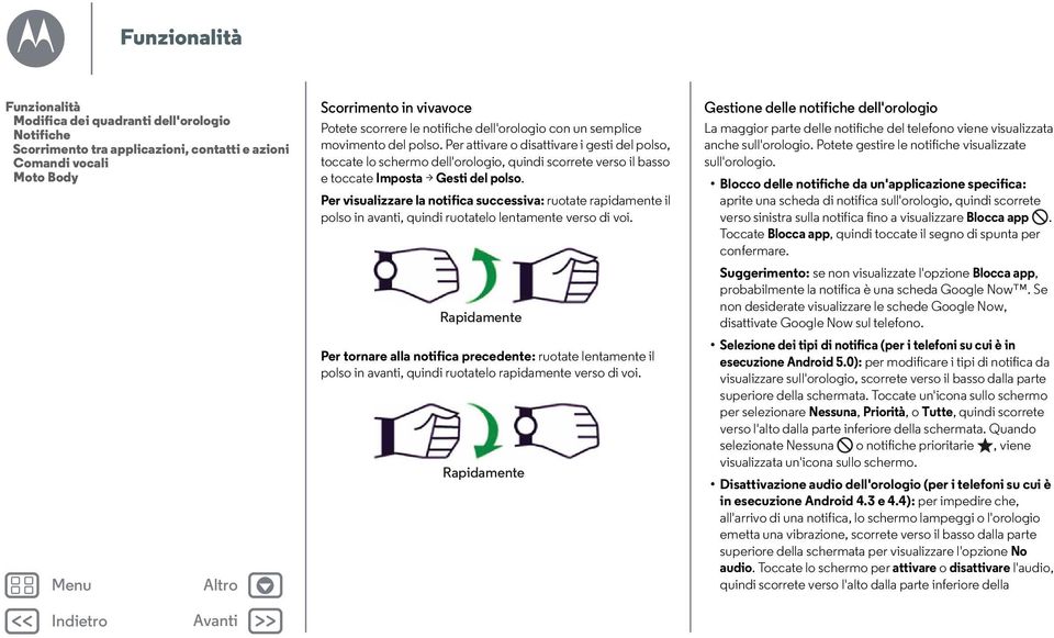 Per visualizzare la notifica successiva: ruotate rapidamente il polso in avanti, quindi ruotatelo lentamente verso di voi.