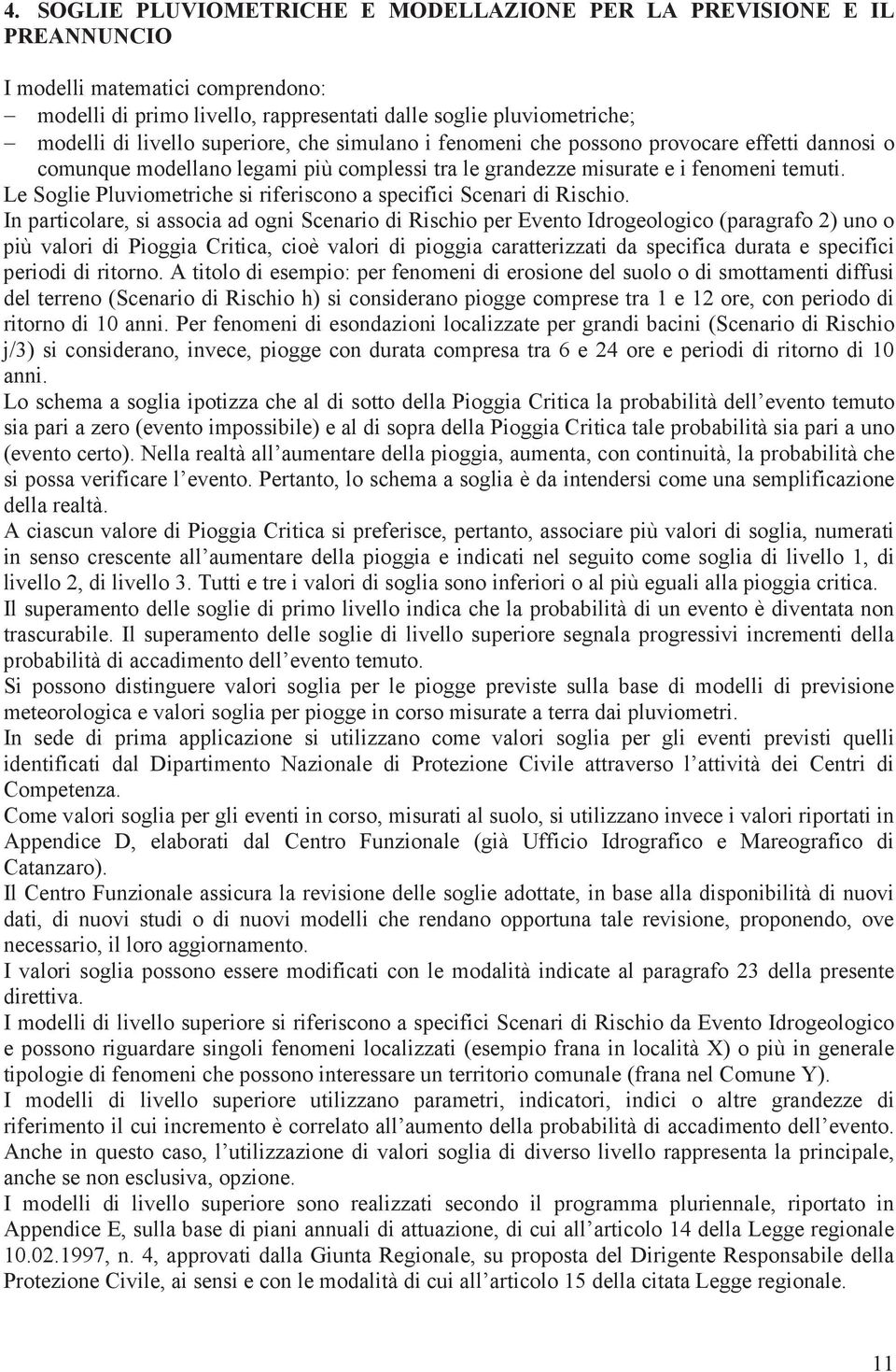 Le Soglie Pluviometriche si riferiscono a specifici Scenari di Rischio.