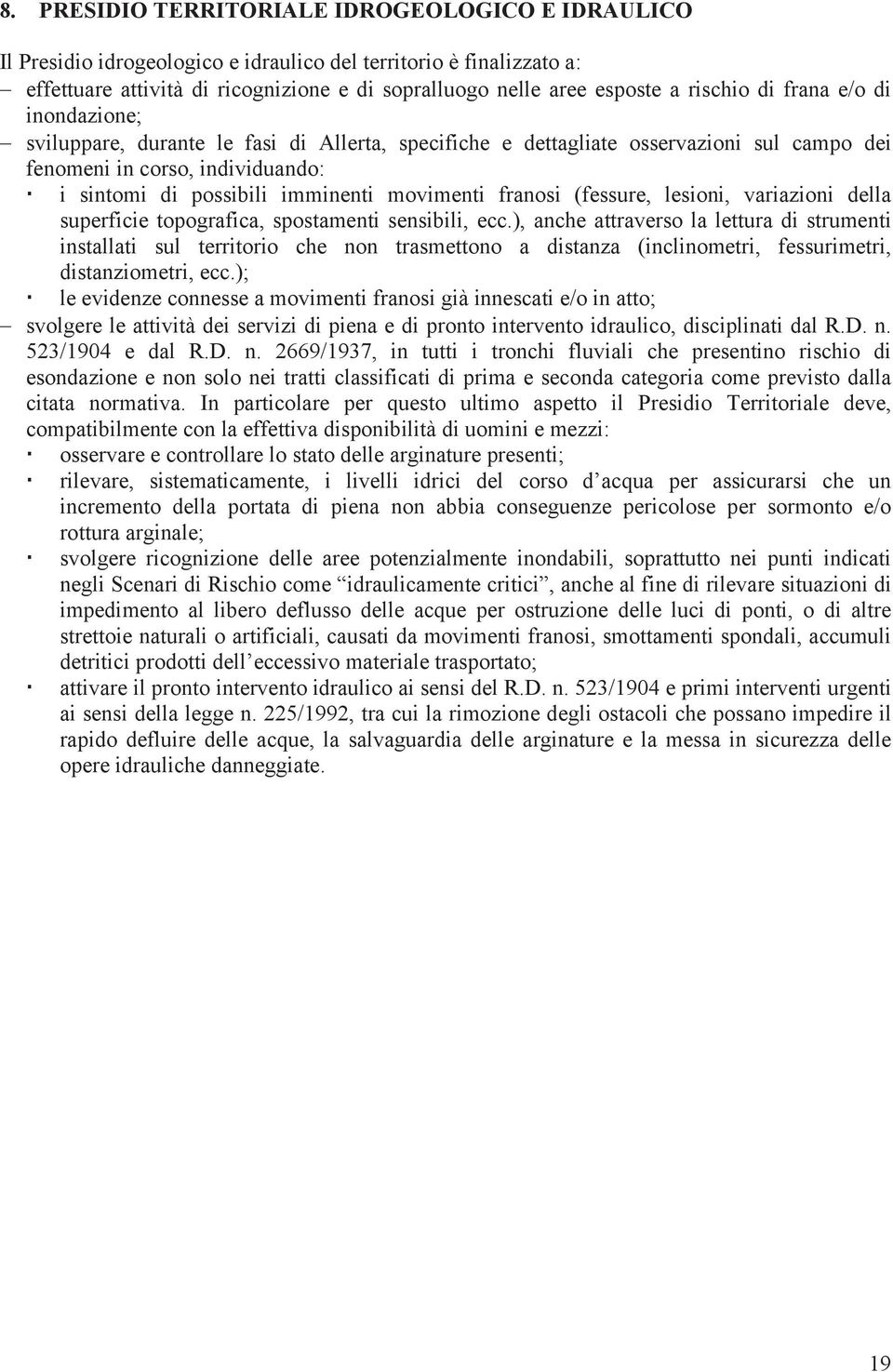 movimenti franosi (fessure, lesioni, variazioni della superficie topografica, spostamenti sensibili, ecc.