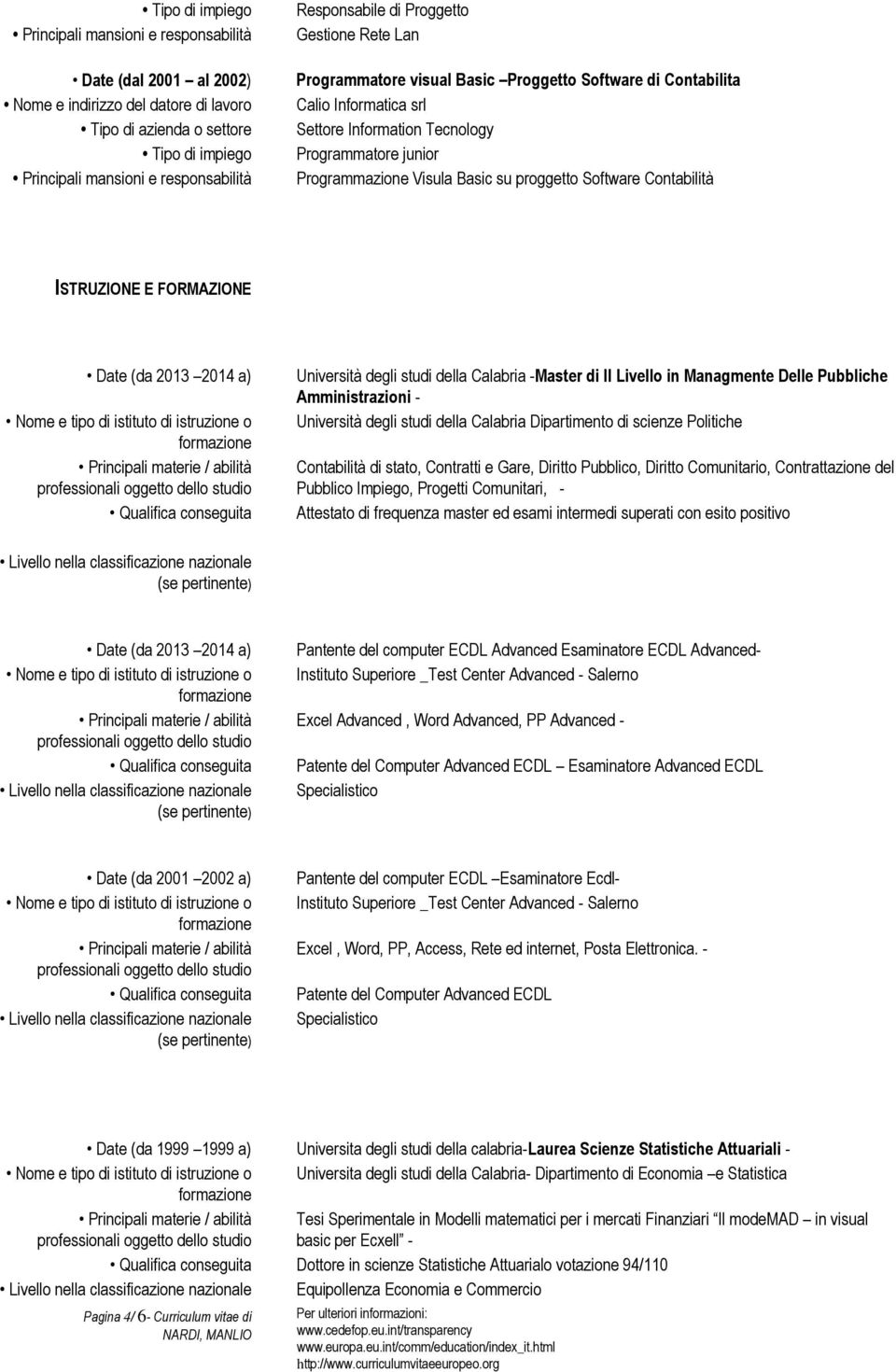 Pubbliche Amministrazioni - Università degli studi della Calabria Dipartimento di scienze Politiche Contabilità di stato, Contratti e Gare, Diritto Pubblico, Diritto Comunitario, Contrattazione del