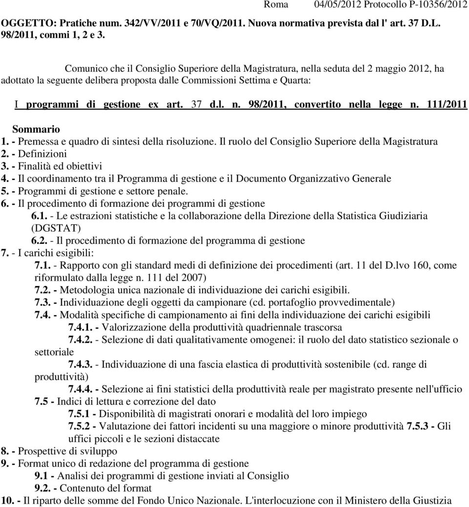37 d.l. n. 98/2011, convertito nella legge n. 111/2011 Sommario 1. - Premessa e quadro di sintesi della risoluzione. Il ruolo del Consiglio Superiore della Magistratura 2. - Definizioni 3.