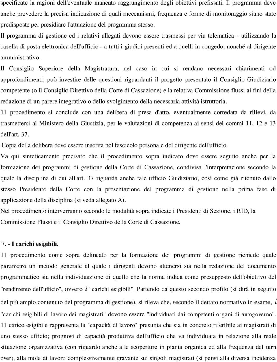 Il programma di gestione ed i relativi allegati devono essere trasmessi per via telematica - utilizzando la casella di posta elettronica dell'ufficio - a tutti i giudici presenti ed a quelli in