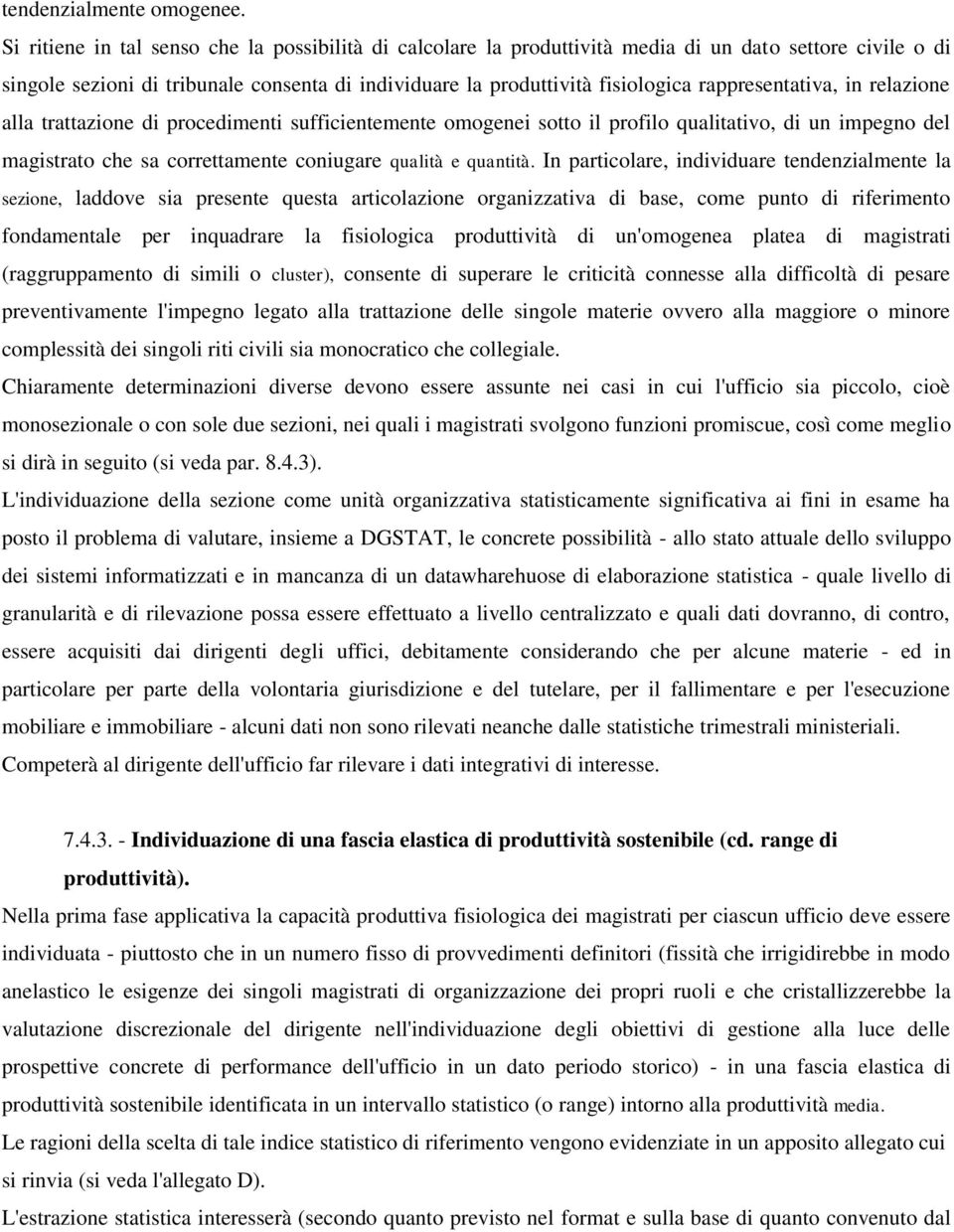 rappresentativa, in relazione alla trattazione di procedimenti sufficientemente omogenei sotto il profilo qualitativo, di un impegno del magistrato che sa correttamente coniugare qualità e quantità.