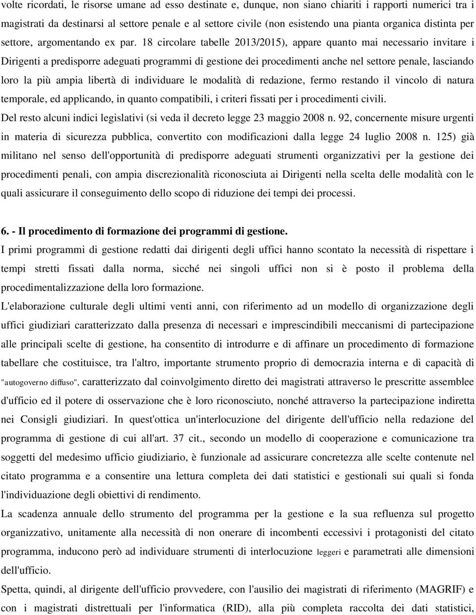 18 circolare tabelle 2013/2015), appare quanto mai necessario invitare i Dirigenti a predisporre adeguati programmi di gestione dei procedimenti anche nel settore penale, lasciando loro la più ampia