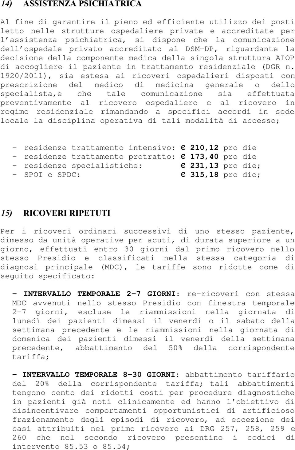 1920/2011), sia estesa ai ricoveri ospedalieri disposti con prescrizione del medico di medicina generale o dello specialista,e che tale comunicazione sia effettuata preventivamente al ricovero