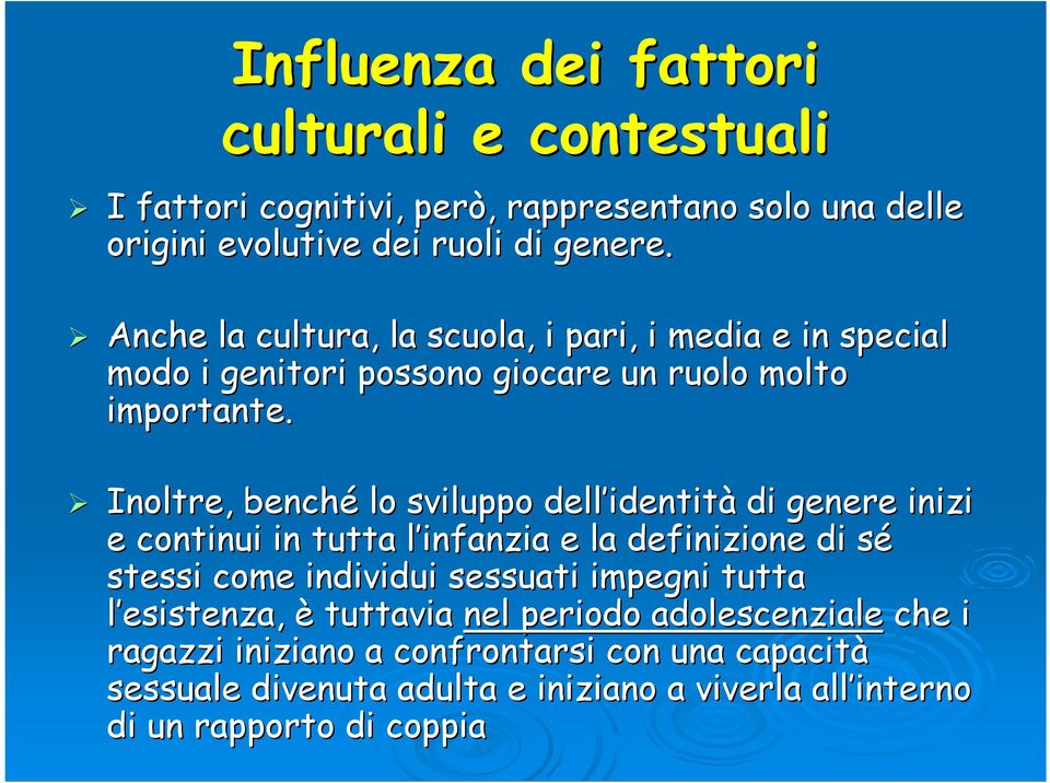 Inoltre, benché lo sviluppo dell identit identità di genere inizi e continui in tutta l infanzia l e la definizione di sés stessi come individui sessuati