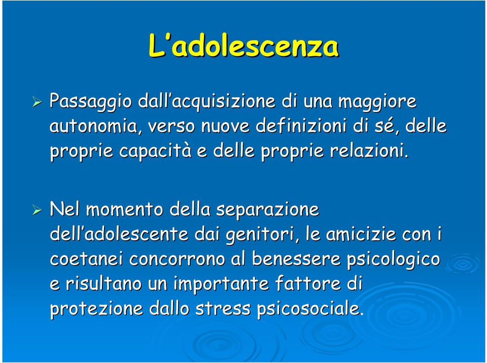 Nel momento della separazione dell adolescente dai genitori, le amicizie con i coetanei