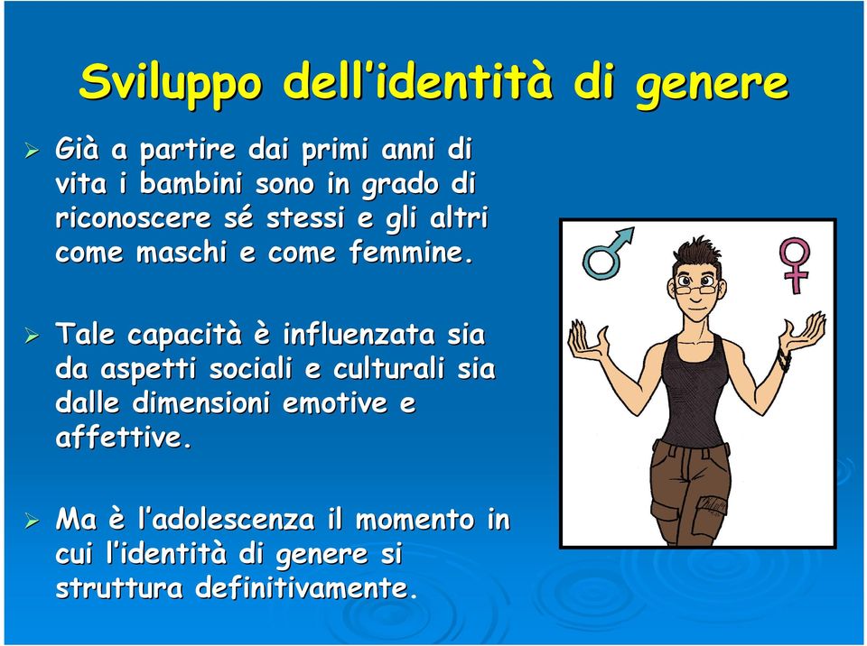 Tale capacità è influenzata sia da aspetti sociali e culturali sia dalle dimensioni emotive