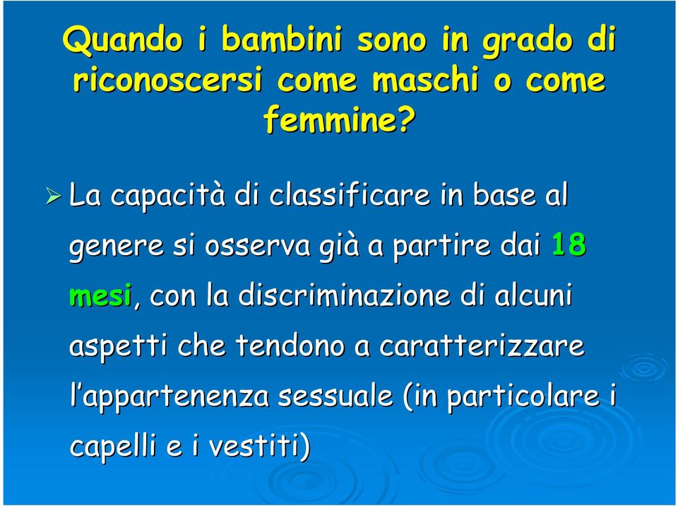 La capacità di classificare in base al genere si osserva già a partire