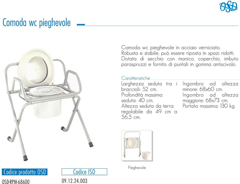 Caratteristiche Larghezza seduta tra i braccioli: 52 cm. Profondità massima seduta: 40 cm.