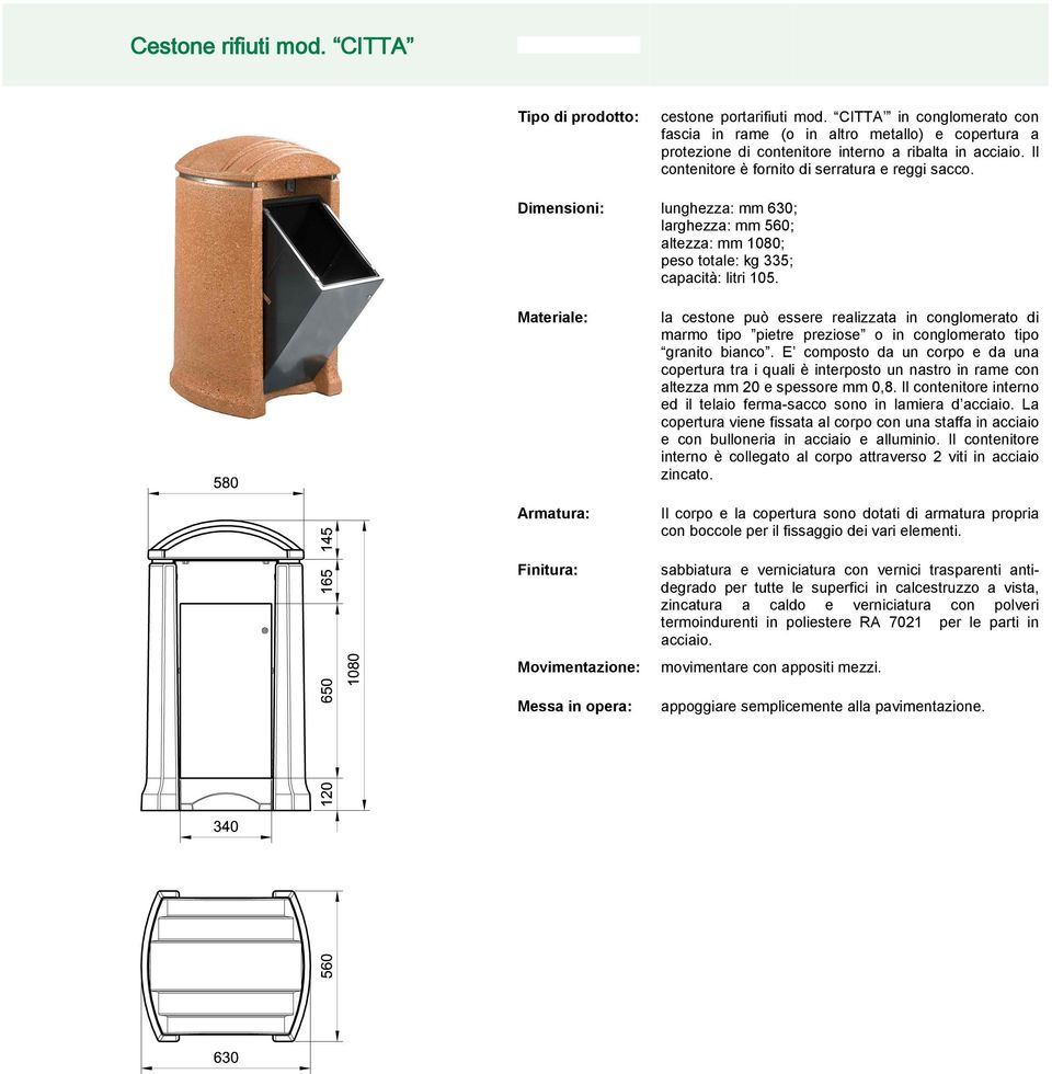 Dimensioni: lunghezza: mm 630; larghezza: mm 560; altezza: mm 1080; peso totale: kg 335; capacità: litri 105.