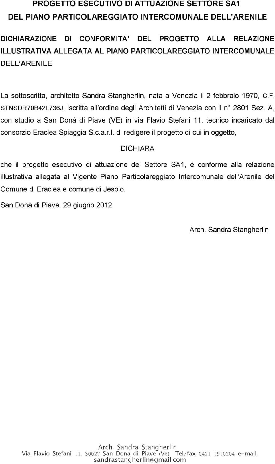 STNSDR70B42L736J, iscritta all ordine degli Architetti di Venezia con il n 2801 Sez.