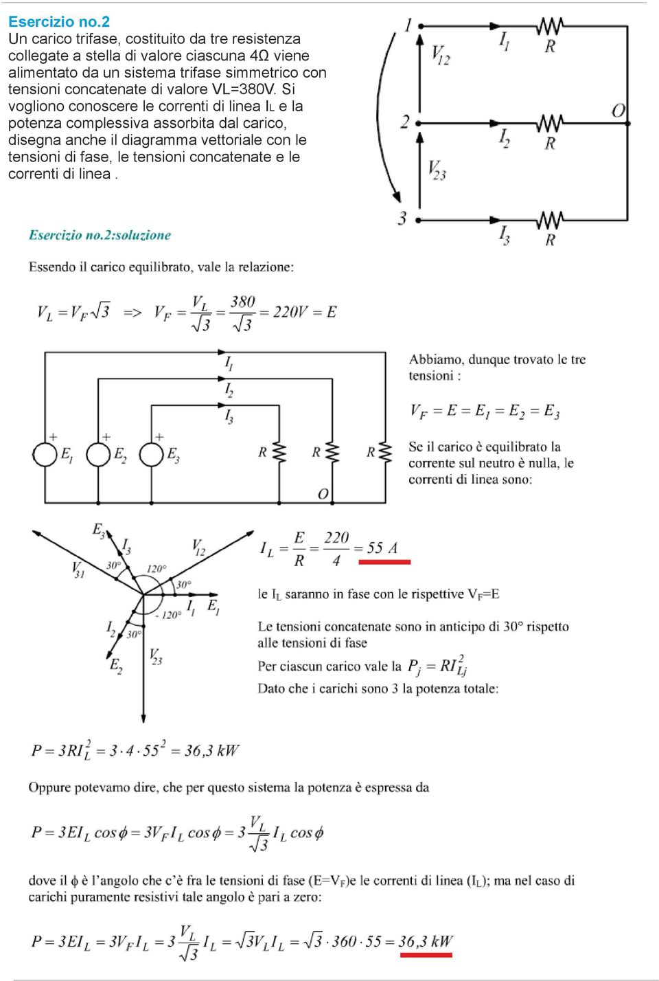 alimentato da un sistema trifase simmetrico con tensioni concatenate di valore VL=380V.