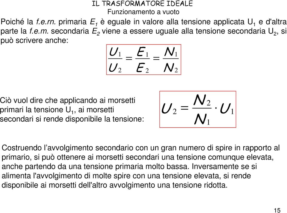 ria E è eguale in valore alla tensione applicata U e d'altra parte la f.e.m.