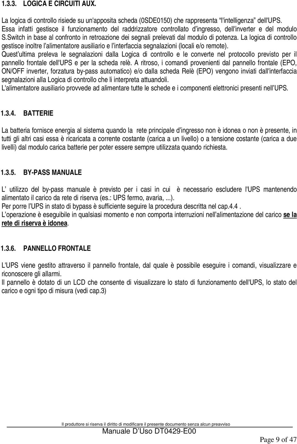 La logica di controllo gestisce inoltre l alimentatore ausiliario e l interfaccia segnalazioni (locali e/o remote).