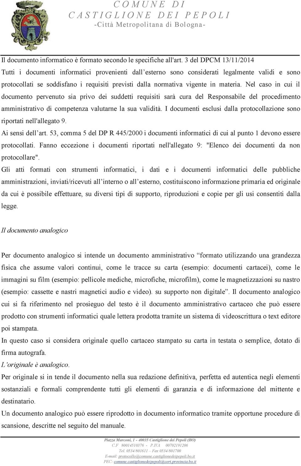 materia. Nel caso in cui il documento pervenuto sia privo dei suddetti requisiti sarà cura del Responsabile del procedimento amministrativo di competenza valutarne la sua validità.