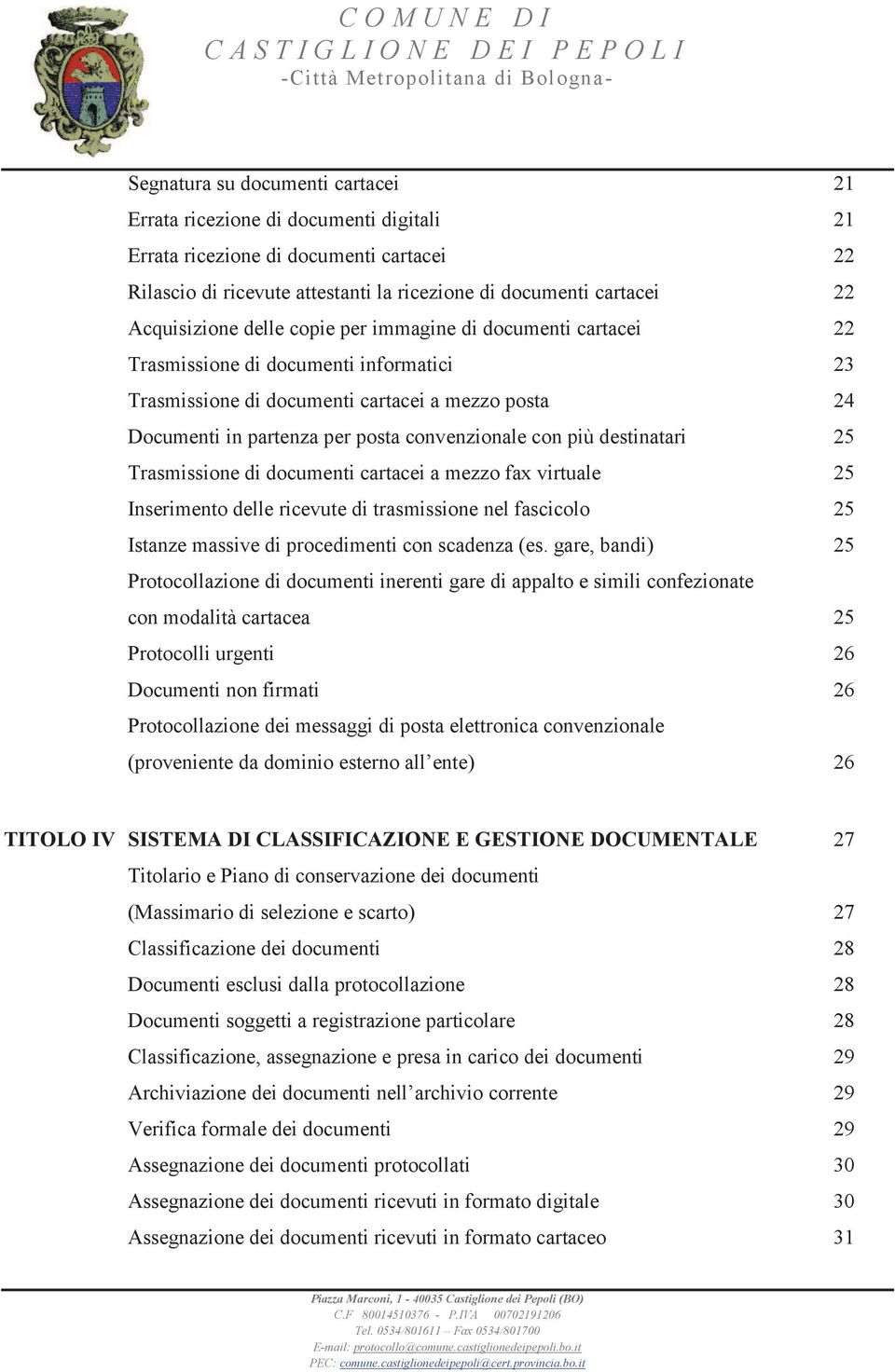 convenzionale con più destinatari 25 Trasmissione di documenti cartacei a mezzo fax virtuale 25 Inserimento delle ricevute di trasmissione nel fascicolo 25 Istanze massive di procedimenti con