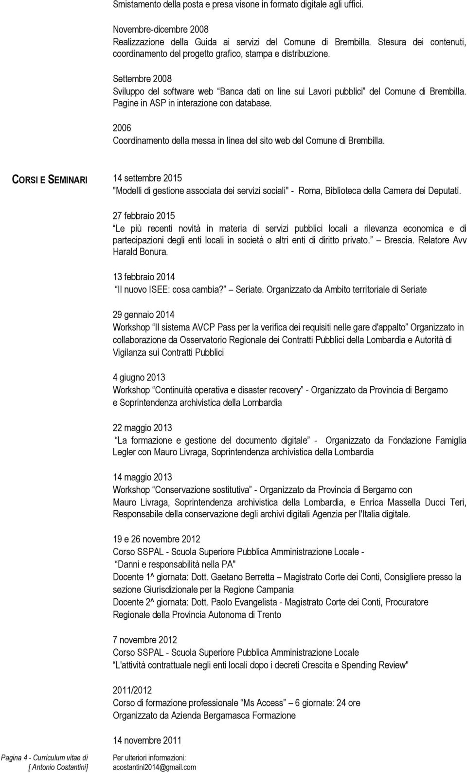 Pagine in ASP in interazione con database. 2006 Coordinamento della messa in linea del sito web del Comune di Brembilla.