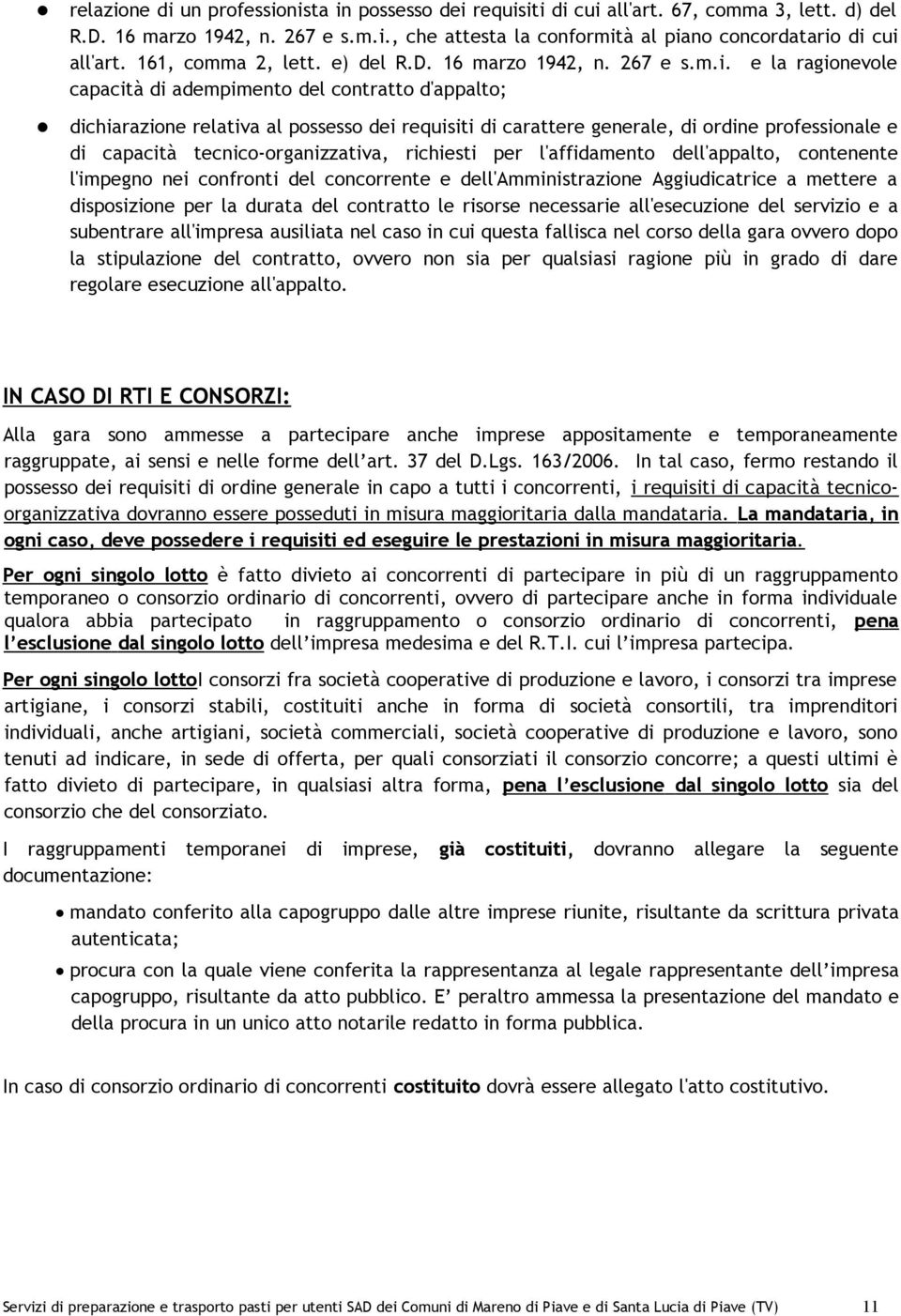 e la ragionevole capacità di adempimento del contratto d'appalto; dichiarazione relativa al possesso dei requisiti di carattere generale, di ordine professionale e di capacità tecnico-organizzativa,