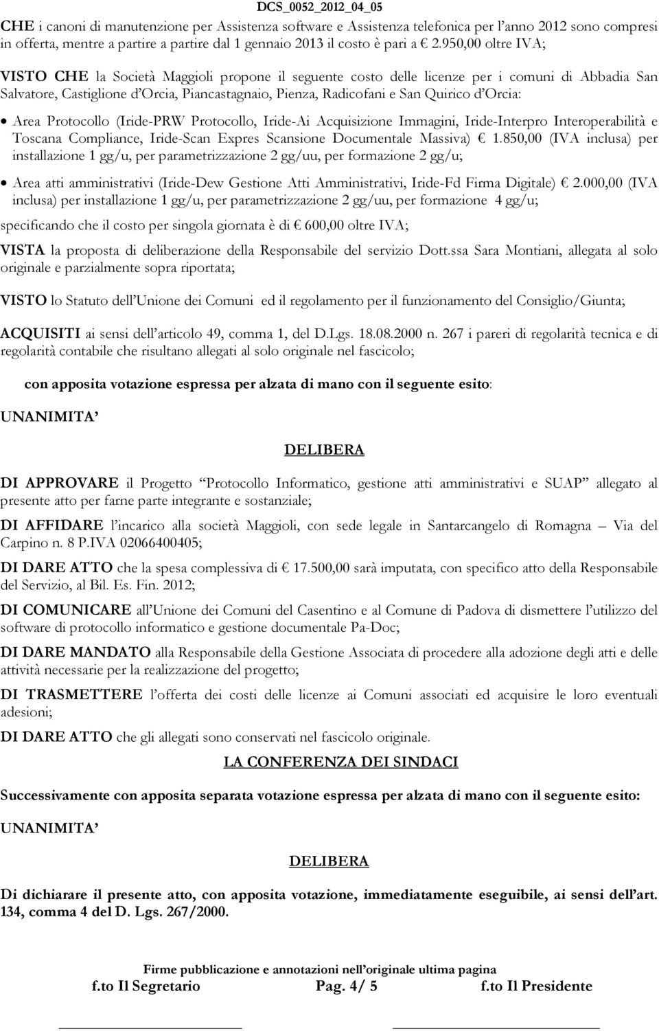 Orcia: Area Protocollo (Iride-PRW Protocollo, Iride-Ai Acquisizione Immagini, Iride-Interpro Interoperabilità e Toscana Compliance, Iride-Scan Expres Scansione Documentale Massiva) 1.