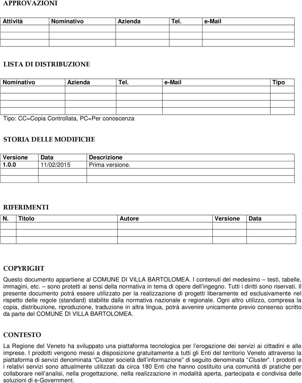 Titolo Autore Versione Data COPYRIGHT Questo documento appartiene al COMUNE DI VILLA BARTOLOMEA. I contenuti del medesimo testi, tabelle, immagini, etc.