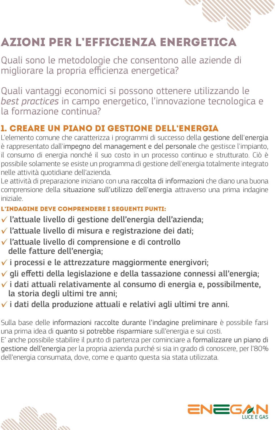 Creare un piano di gestione dell, energia L'elemento comune che caratterizza i programmi di successo della gestione dell'energia è rappresentato dall'impegno del management e del personale che