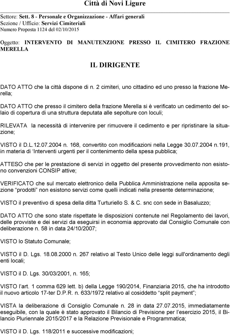 DIRIGENTE DATO ATTO che la città dispone di n.