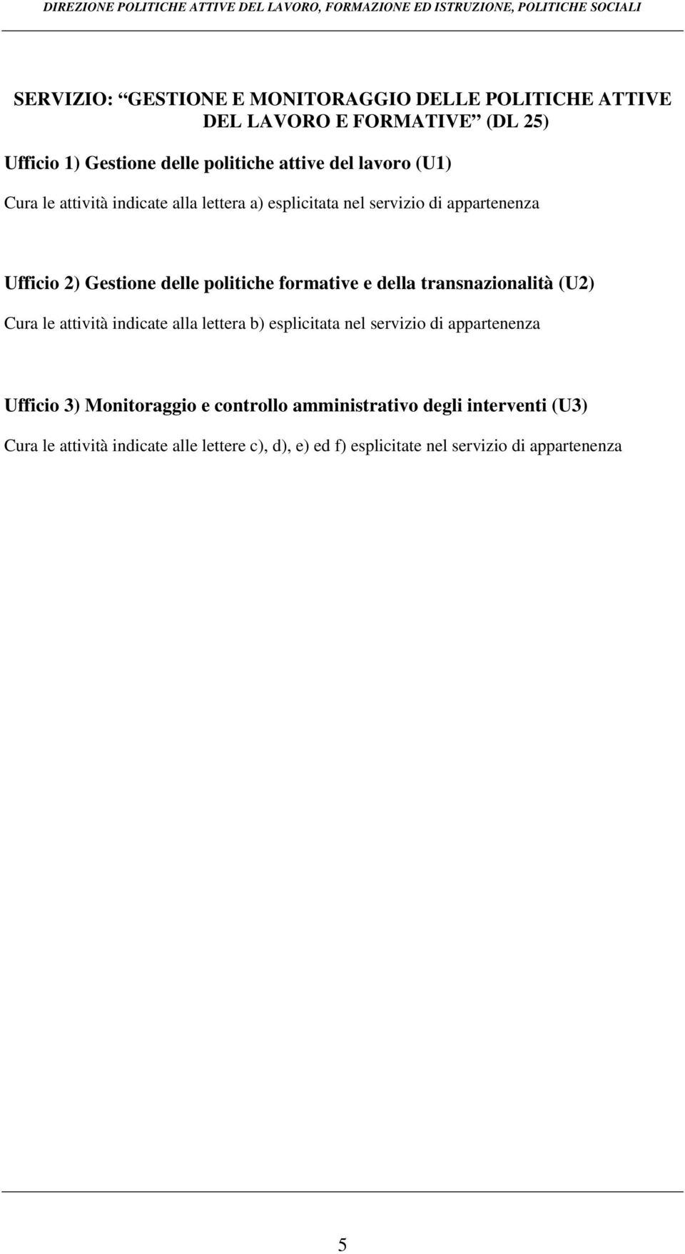 formative e della transnazionalità (U2) Cura le attività indicate alla lettera b) esplicitata nel servizio di appartenenza Ufficio 3)