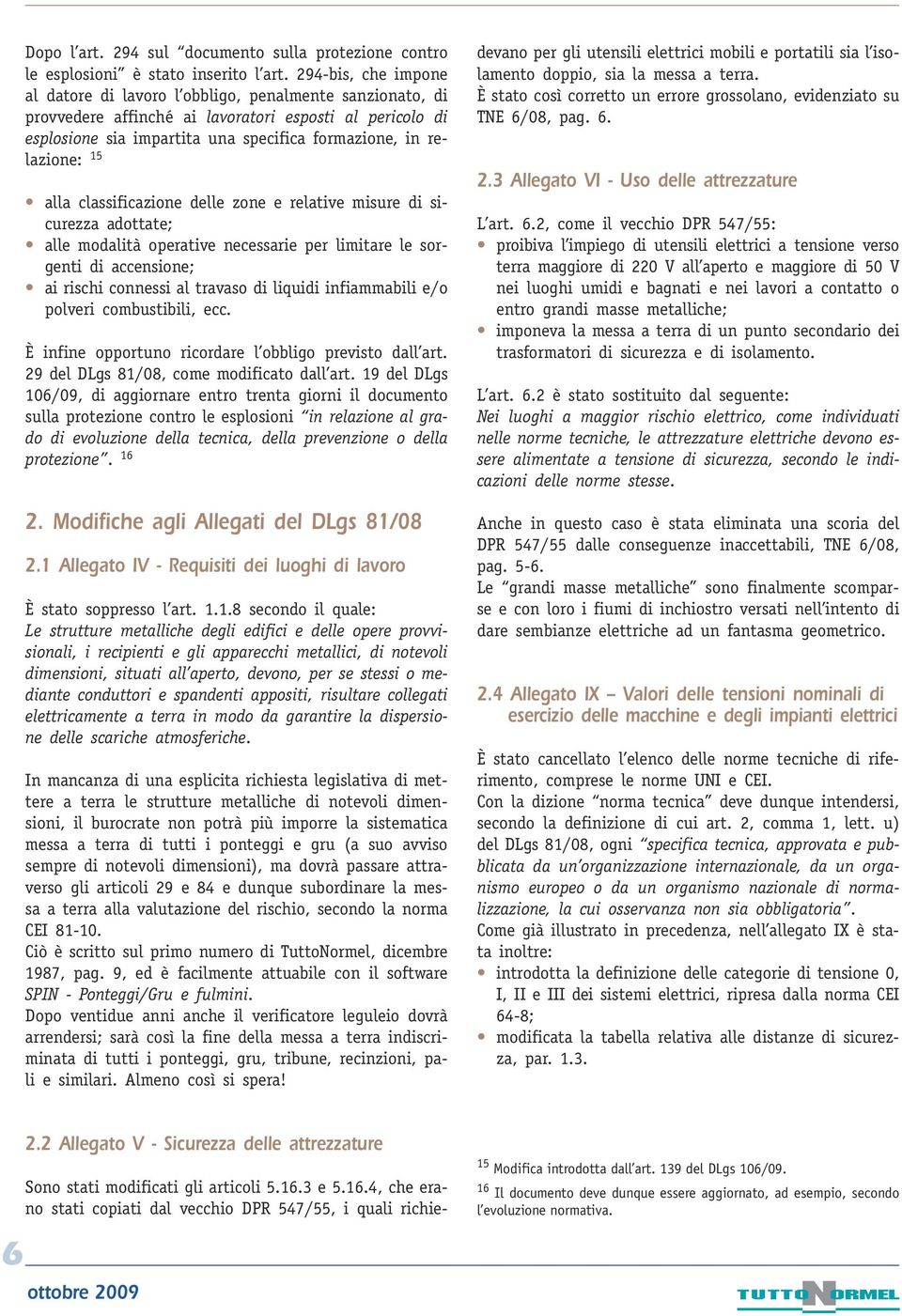 15 alla classificazione delle zone e relative misure di sicurezza adottate; alle modalità operative necessarie per limitare le sorgenti di accensione; ai rischi connessi al travaso di liquidi