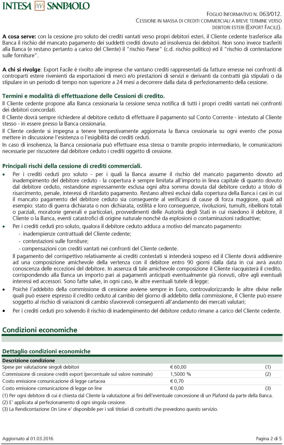 A chi si rivolge: Export Facile è rivolto alle imprese che vantano crediti rappresentati da fatture emesse nei confronti di controparti estere rivenienti da esportazioni di merci e/o prestazioni di