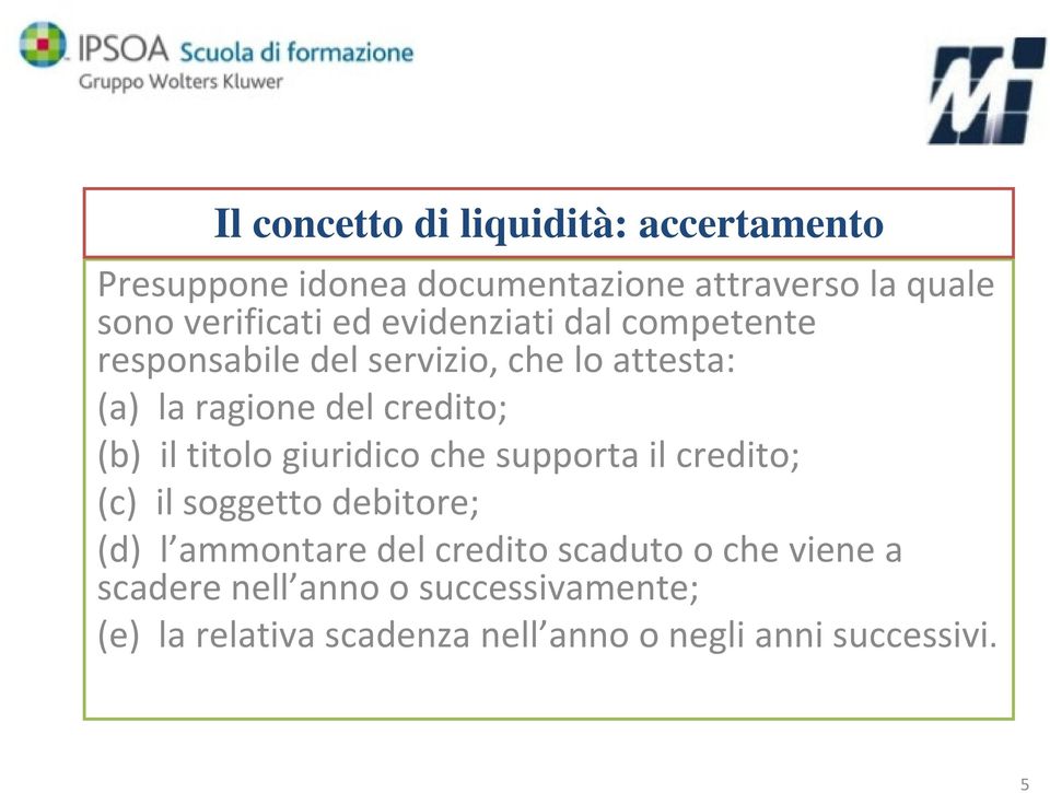 titolo giuridico che supporta il credito; (c) il soggetto debitore; (d) l ammontare del credito scaduto o