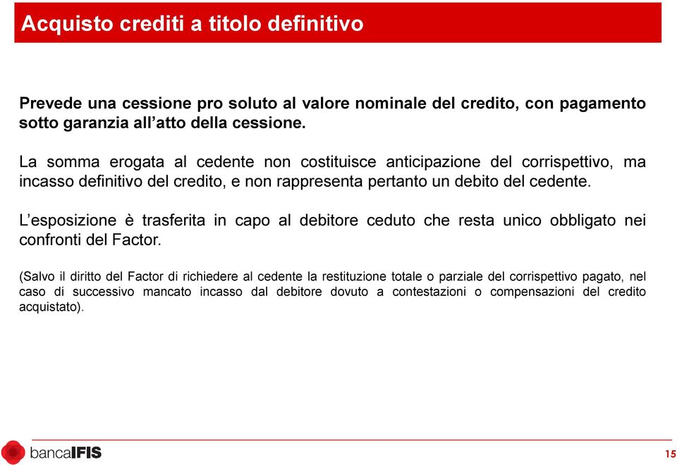 L esposizione è trasferita in capo al debitore ceduto che resta unico obbligato nei confronti del Factor.