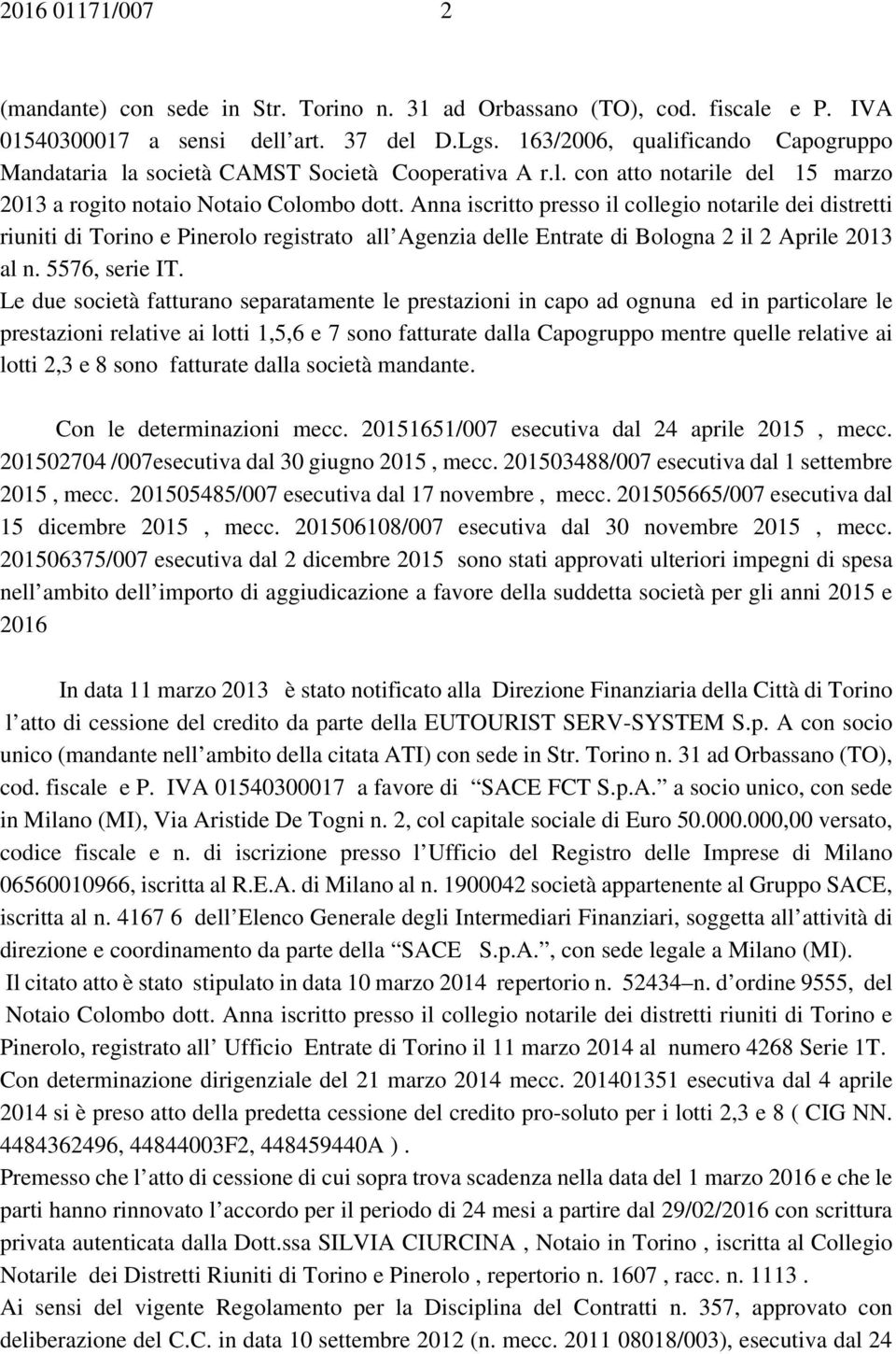 Anna iscritto presso il collegio notarile dei distretti riuniti di Torino e Pinerolo registrato all Agenzia delle Entrate di Bologna 2 il 2 Aprile 2013 al n. 5576, serie IT.