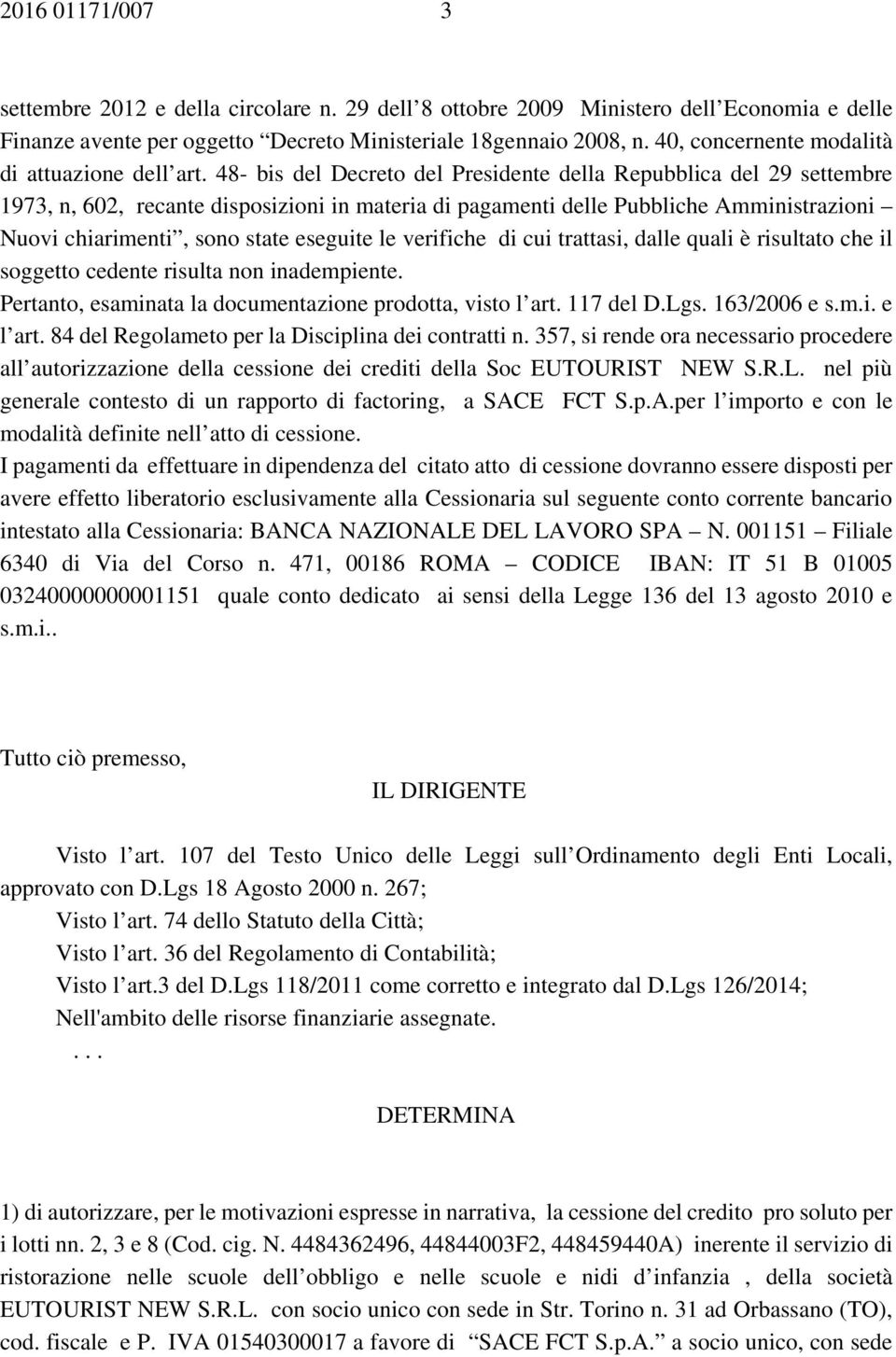 48- bis del Decreto del Presidente della Repubblica del 29 settembre 1973, n, 602, recante disposizioni in materia di pagamenti delle Pubbliche Amministrazioni Nuovi chiarimenti, sono state eseguite