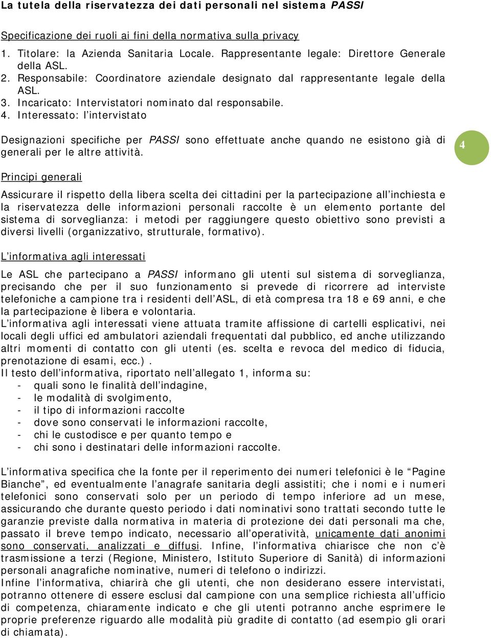 Interessato: l intervistato Designazioni specifiche per PASSI sono effettuate anche quando ne esistono già di generali per le altre attività.