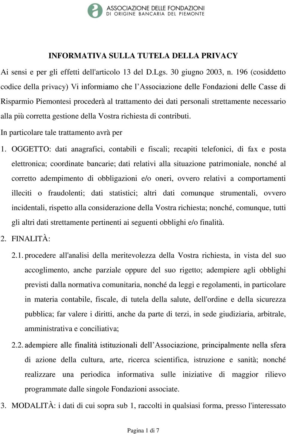 più corretta gestione della Vostra richiesta di contributi. In particolare tale trattamento avrà per 1.