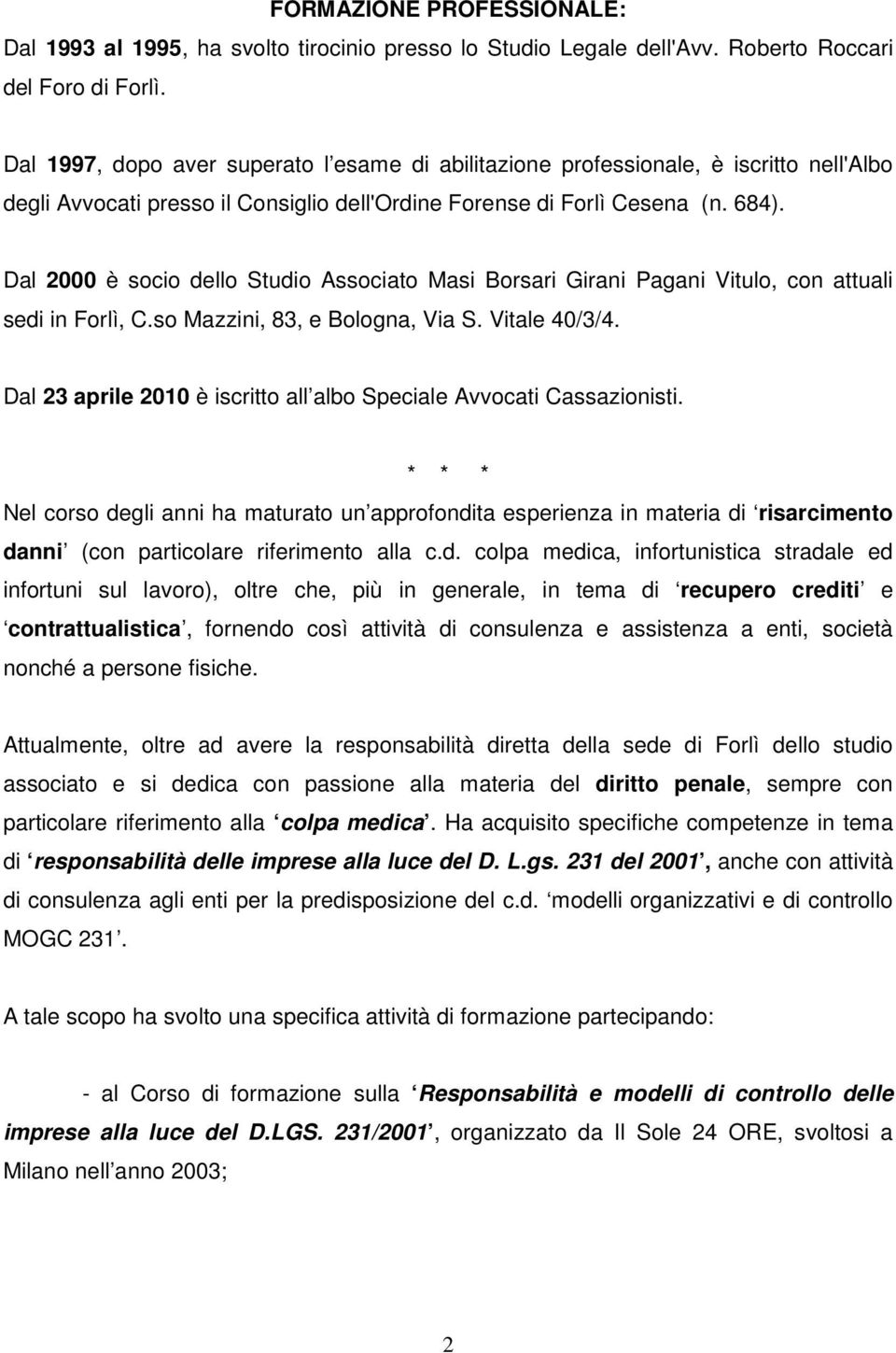 Dal 2000 è socio dello Studio Associato Masi Borsari Girani Pagani Vitulo, con attuali sedi in Forlì, C.so Mazzini, 83, e Bologna, Via S. Vitale 40/3/4.