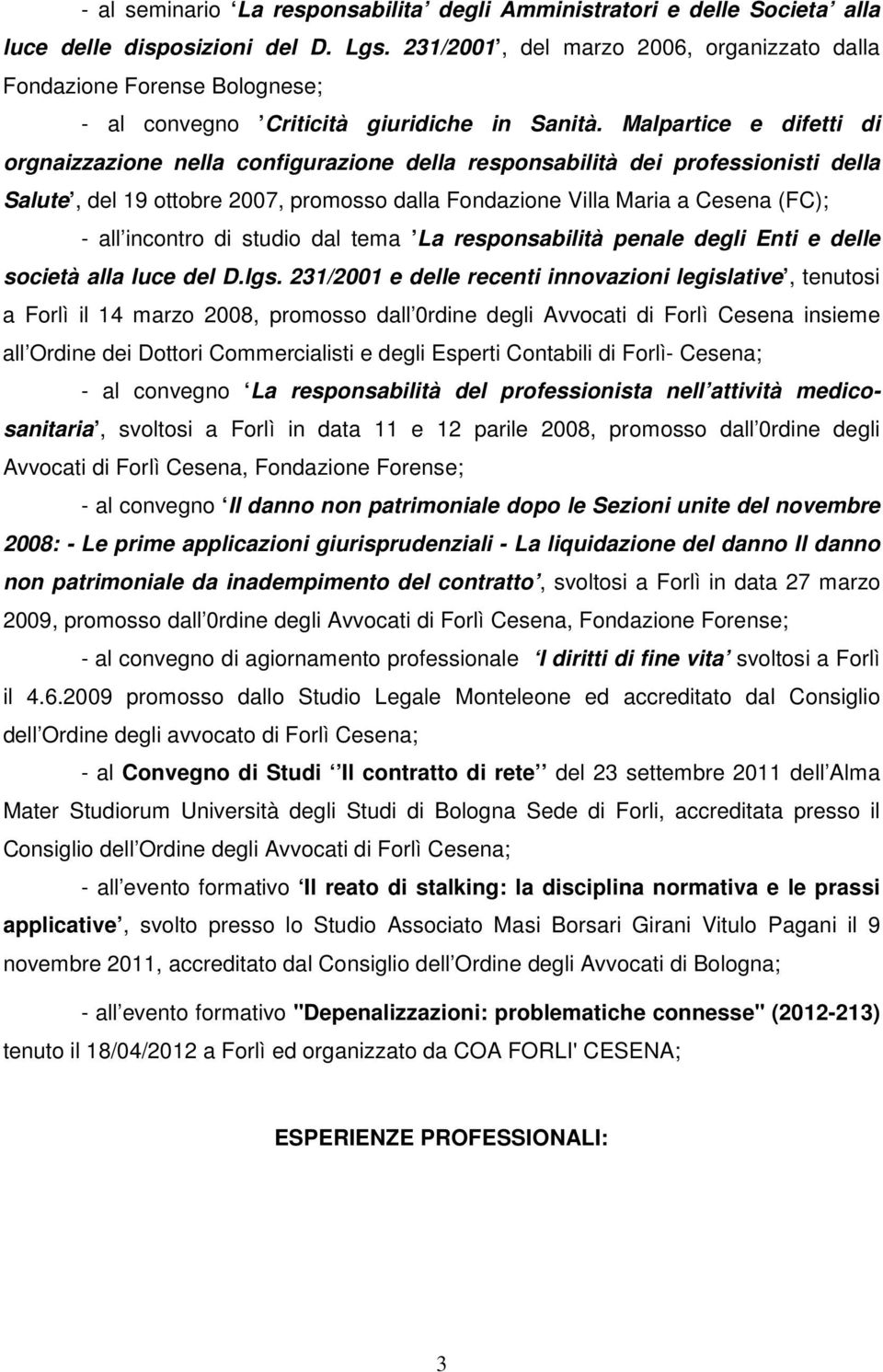 Malpartice e difetti di orgnaizzazione nella configurazione della responsabilità dei professionisti della Salute, del 19 ottobre 2007, promosso dalla Fondazione Villa Maria a Cesena (FC); - all