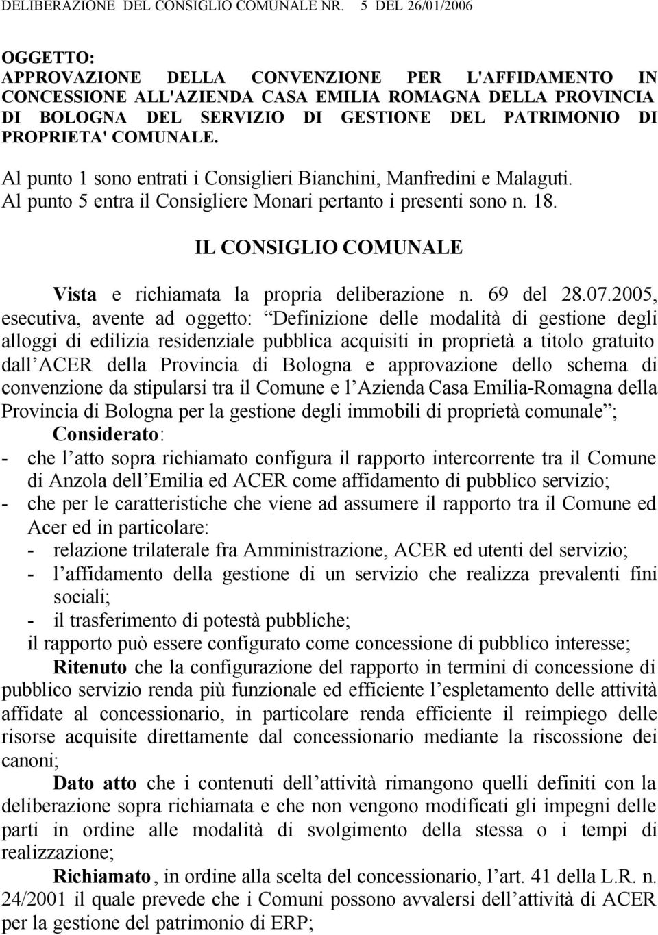 PROPRIETA' COMUNALE. Al punto 1 sono entrati i Consiglieri Bianchini, Manfredini e Malaguti. Al punto 5 entra il Consigliere Monari pertanto i presenti sono n. 18.